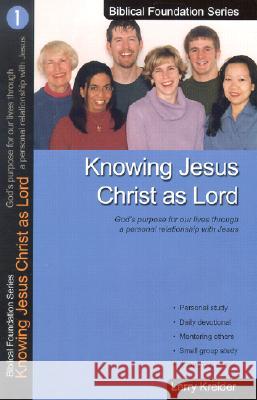 Knowing Jesus Christ as Lord: God's Purpose for Our Lives Through a Personal Relationship with Jesus Larry Kreider 9781886973008