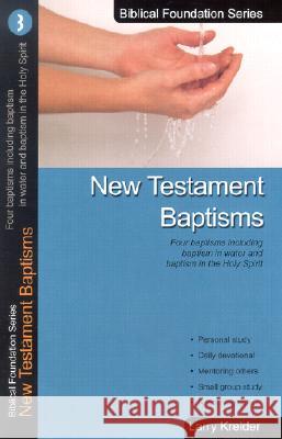 New Testament Baptisms: Four Baptisms Including Baptism in Water and Baptism in the Holy Spirit Larry Kreider 9781886973022 House to House Publications
