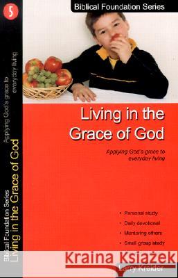 Living in the Grace of God: Applying God's Grace to Everyday Living Larry Kreider 9781886973046 House to House Publications