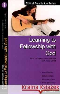 Learning to Fellowship with God: How to Deepen Our Relationship with Jesus Christ Larry Kreider 9781886973060