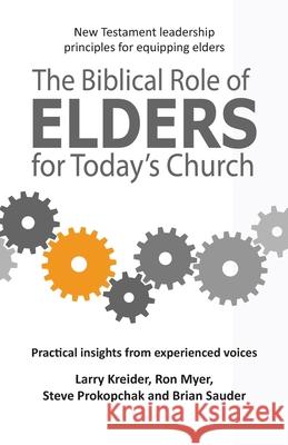 The Biblical Role of Elders for Today's Church Larry Kreider Ron Myer Steve Prokopchak 9781886973626