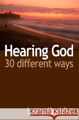 Hearing God 30 Different Ways: You can hear God's voice every day and it's easier than you ever imagined. Kreider, Larry 9781886973763