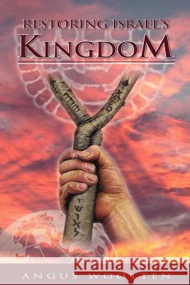 Restoring Israel's Kingdom Angus Wootten 9781886987043