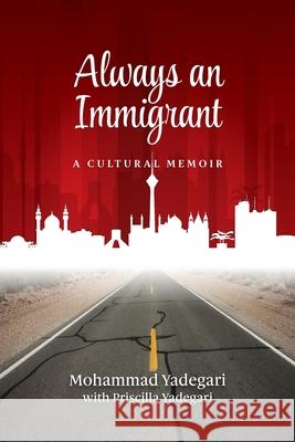 Always an Immigrant: A Cultural Memoir Yadegari, Mohammad 9781887043670 White River Press