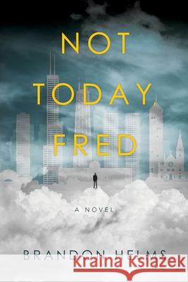 Not Today, Fred Brandon Helms 9781887043694