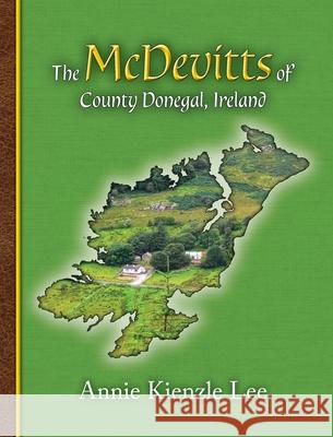The McDevitts of County Donegal, Ireland Annie Kienzle Lee 9781887043717 Genealogy House