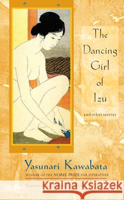 The Dancing Girl of Izu: And Other Stories Yasunari Kawabata J. Martin Holman 9781887178945