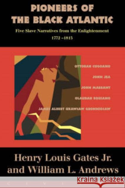 Pioneers of the Black Atlantic: Five Slave Narratives, 1772-1815 William L. Andrews Henry Louis, Jr. Gates 9781887178983 Civitas Book Publisher