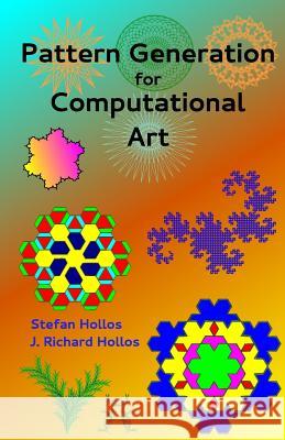 Pattern Generation for Computational Art Stefan Hollos J. Richard Hollos 9781887187183 Abrazol Publishing