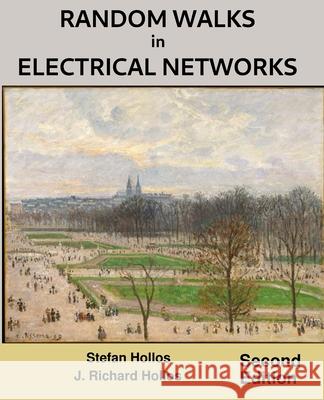 Random Walks in Electrical Networks: Second Edition J. Richard Hollos Stefan Hollos 9781887187497 Abrazol Publishing