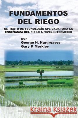 Fundamentos del Riego: Un Texto de Tecnología Aplicada para la Enseñanza del Riego a Nivel Intermedio Hargreaves, George H. 9781887201933 Water Resources Publications, LLC