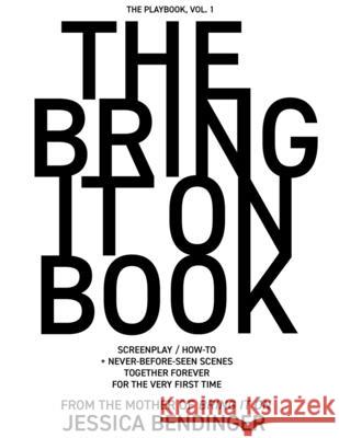 The Bring It On Book: Screenplay / How-To + Never-Before-Seen Scenes, Together Forever for the Very First Time Jessica Bendinger 9781887229586 Verve Ball