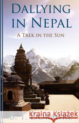 Dallying In Nepal: A trek in the Sun Dormire, B. T. 9781887260107 Blue Sun Productions