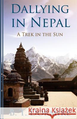 Dallying In Nepal: A Trek In The Sun Dormire, B. T. 9781887260121 Blue Sun Productions