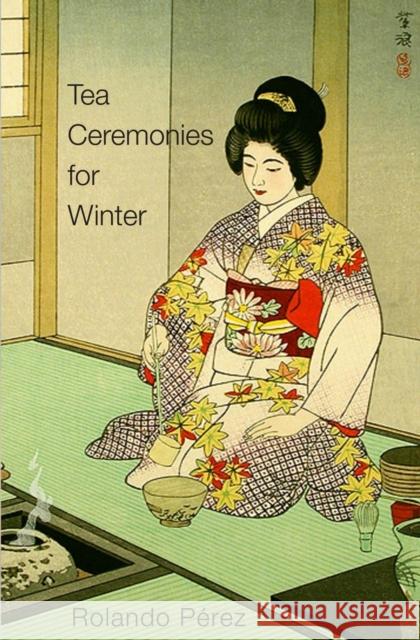 Tea Ceremonies for Winter Rolando Pérez 9781887276894 Cool Grove Publishing Inc NY