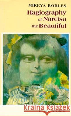 Hagiography of Narcisa the Beautiful Robles, Mireya 9781887378031 Readers International