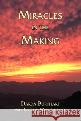 Miracles In The Making Carolyn Win Darda Burkhart 9781887400725 Earthen Vessel Productions, Inc.