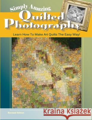 Simply Amazing Quilted Photography: Learn How To Make Art Quilts the Easy Way! Bowser, Tammie 9781887467001