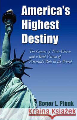 America's Highest Destiny Roger Plunk Rodney Charles 9781887472012 1st World Library