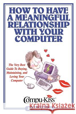 How to Have a Meaningful Relationship with Your Computer Sandy Berger 9781887472364 Sunstar Publishing,U.S.