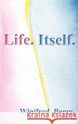 Life. Itself. Winifred Boggs 9781887472609 1st World Library