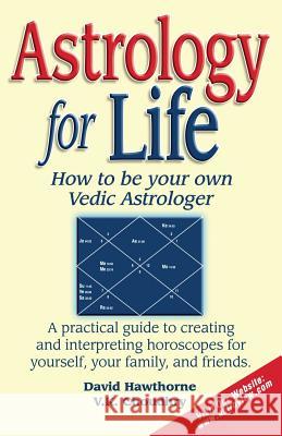 Astrology for Life: How to Be Your Own Vedic Astrologer Hawthorne, David 9781887472753 Sunstar Publishing (IA)