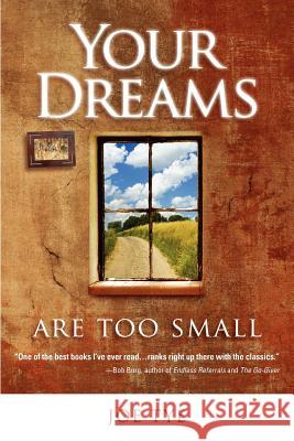 Your Dreams Are Too Small Joe Tye 9781887511285 Values Coach, Inc.