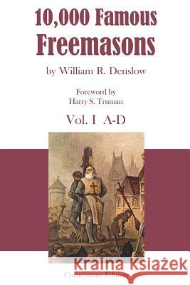 10,000 Famous Freemasons: Vol. I William Denslow 9781887560313 Cornerstone Book Publishers