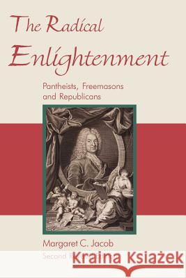 The Radical Enlightenment - Pantheists, Freemasons and Republicans Jacob, Margaret C. 9781887560740 Cornerstone Book Publishers