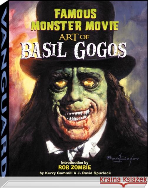 Famous Monster Movie Art of Basil Gogos Kerry Gammill J. David Spurlock 9781887591713