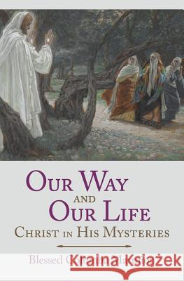 Our Way and Our Life: Christ in His Mysteries Marmion, Blessed Columba 9781887593038 Angelico Press