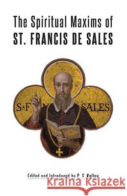 The Spiritual Maxims of St. Francis de Sales St Francis De Sales C F Kelley  9781887593212 Angelico Press