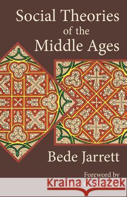 Social Theories of the Middle Ages Bede Jarrett, John C Medaille 9781887593397