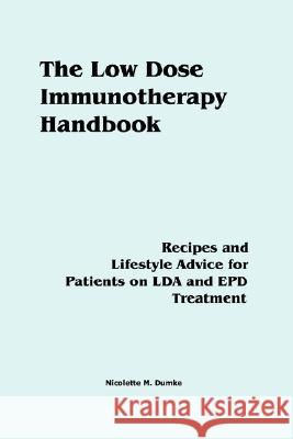 The Low Dose Immunotherapy Handbook: Recipes and Lifestlye Advice for Patients on Lda and Epd Treatment Nicolette M. Dumke 9781887624077 Adapt Books