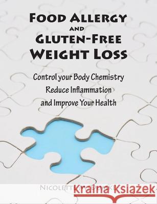 Food Allergy and Gluten-Free Weight Loss: Control Your Body Chemistry, Reduce Inflammation and Improve Your Health Nicolette Marie Dumke 9781887624190 Adapt Books