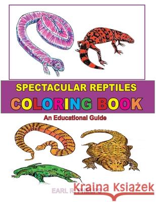 Spectacular Reptiles Coloring Book: An Educational Guide Earl R. Phelps 9781887627177 Phelps Publishing Company