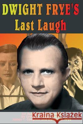 Dwight Frye's Last Laugh Gregory W. Mank James T. Coughlin Dwight D. Frye 9781887664110