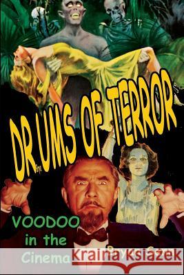 Drums of Terror: Voodoo in the Cinema Bryan Senn 9781887664189 Midnight Marquee Press, Inc.