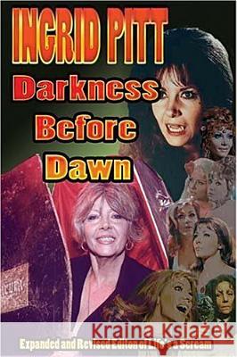 Ingrid Pitt: Darkness Before Dawn The Revised and Expanded Autobiography of Life's a Scream Pitt, Ingrid 9781887664547 Midnight Marquee Press, Inc.