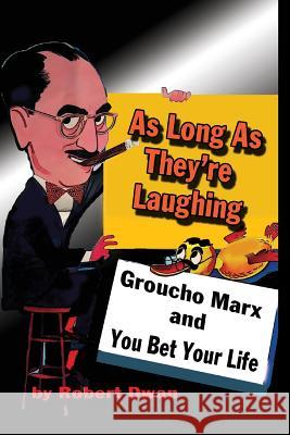 As Long As They're Laughing: Groucho Marx and You Bet Your Life Robert Dwan 9781887664660 Midnight Marquee Press, Inc.