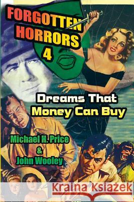 Forgotten Horrors 4: Dreams That Money Can Buy Michael H Price 9781887664738 Midnight Marquee Press, Inc.