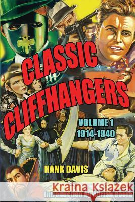 Classic Cliffhangers: Volume 1, 1914-1940 Hank Davis 9781887664769 Midnight Marquee Press, Inc.