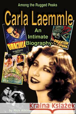 Among the Rugged Peaks: An Intimate Biography of Carla Laemmle Rick Atkins 9781887664912 Midnight Marquee Press, Inc.