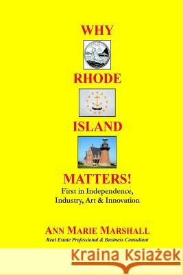 Why Rhode Island Matters!: First in Independence, Industry, Art & Innovation Ann Marie Marshall 9781887671040 Shoreline Press