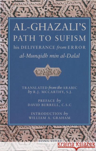Al-Ghazali's Path to Sufism: His Deliverance from Error (Al-Munqidh Min Al-Dalal) and Five Key Texts Al-Ghazali, Abu Hamid Muhammad 9781887752305