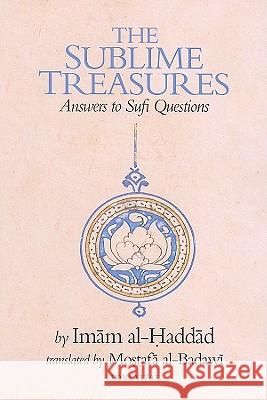 The Sublime Treasures: Answers to Sufi Questions Imam Haddad 9781887752343