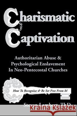 Charismatic Captivation Steven Lambert 9781887915007 Real Truth Publications