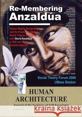 Re-Membering Anzaldua: Human Rights, Borderlands, and the Poetics of Applied Social Theory--Engaging with Gloria Anzaldua in Self and Global Mohammad H. Tamdgidi 9781888024234 Ahead Publishing House (Imprint: Okcir Press)