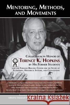 Mentoring, Methods, and Movements: Colloquium in Honor of Terence K. Hopkins by His Former Students and the Fernand Braudel Center for the Study of Ec Immanuel Wallerstein Mohammad H. Tamdgidi Terence K. Hopkins 9781888024883 Ahead Publishing House (Imprint: Okcir Press)