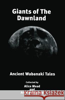 Giants of The Dawnland: Ancient Wabanaki Tales Neptune, Arnold 9781888034011 Loose Cannon Press